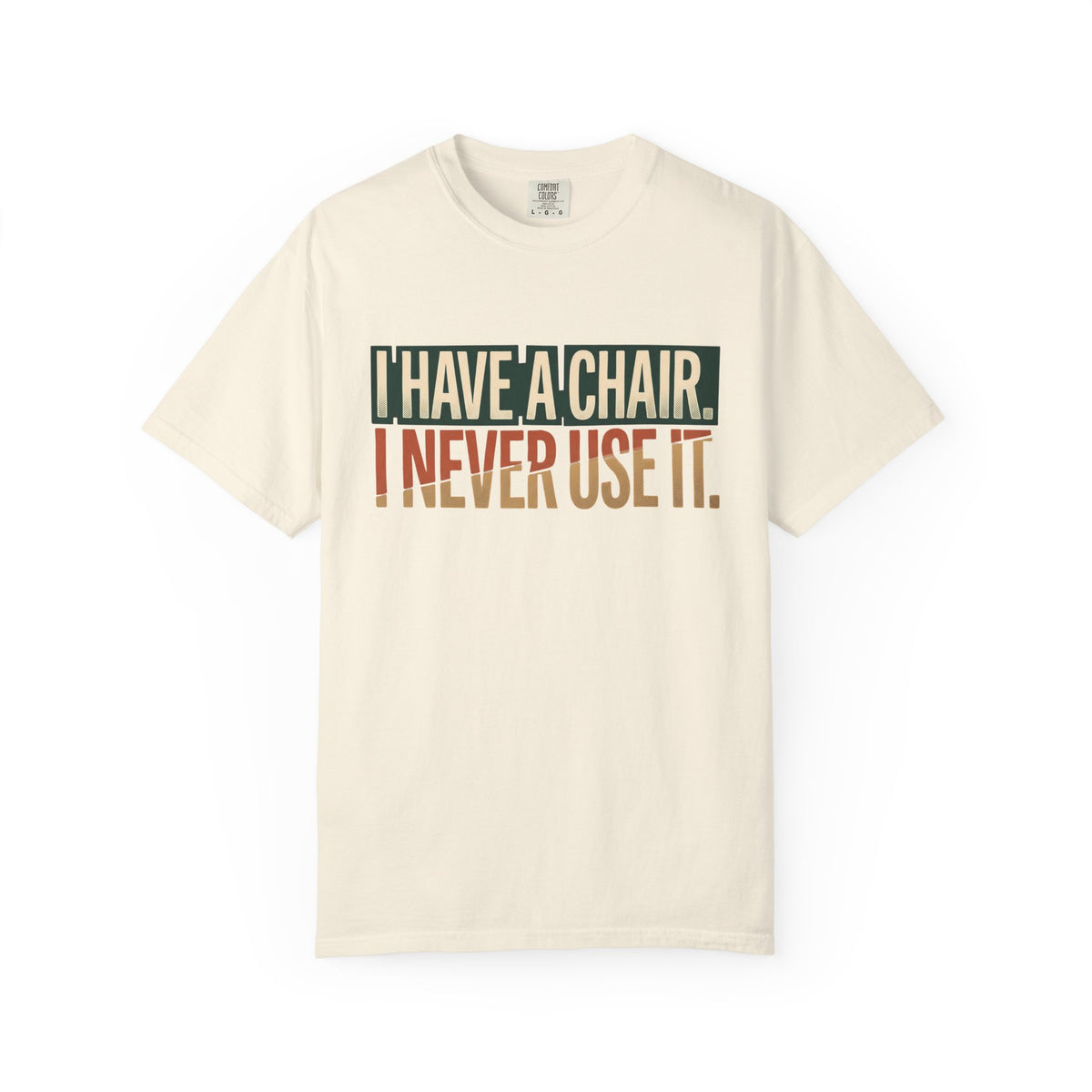 I Have A Chair. I Never Use It. Typography T-shirt