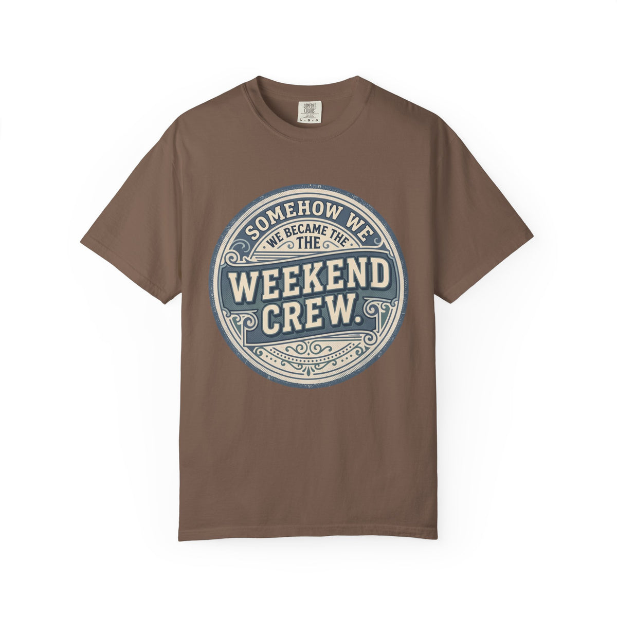 Somehow We Became The Weekend Crew. Typography T-shirt