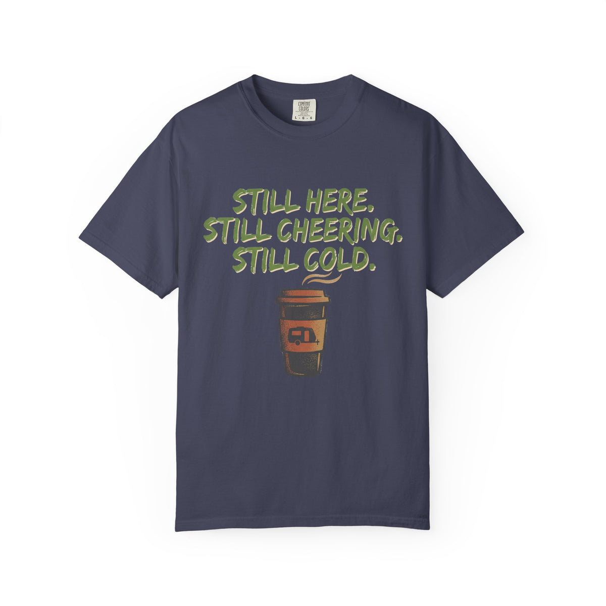 Still Here. Still Cheering. Still Cold. Statement T-shirt