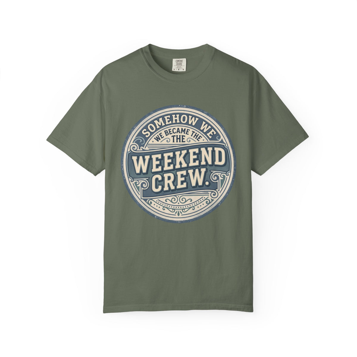 Somehow We Became The Weekend Crew. Typography T-shirt