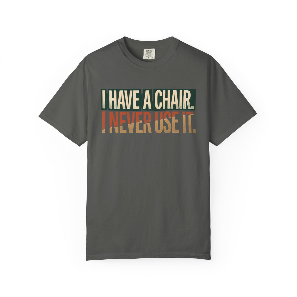 I Have A Chair. I Never Use It. Typography T-shirt