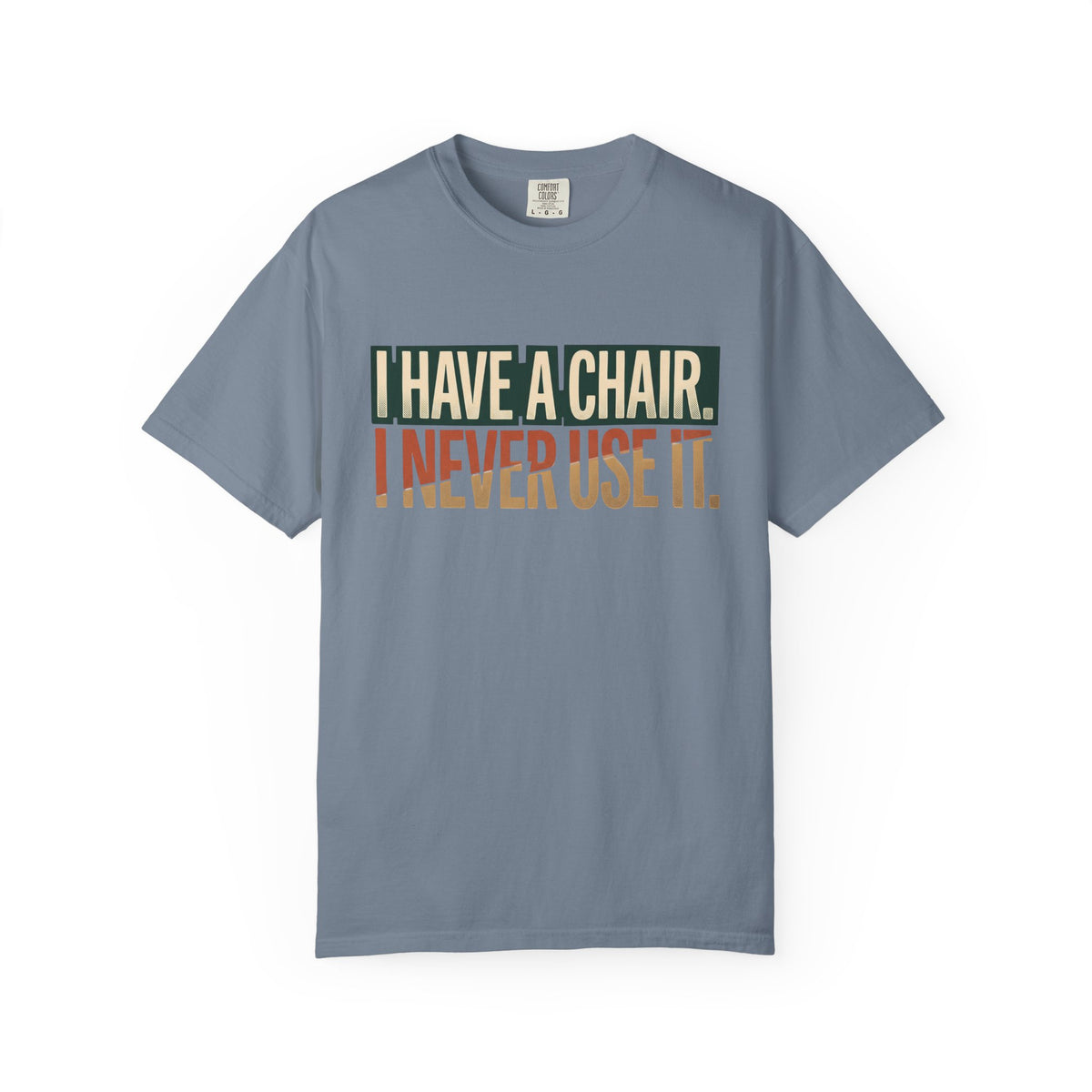 I Have A Chair. I Never Use It. Typography T-shirt