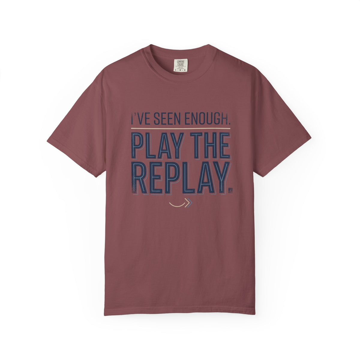 I’ve Seen Enough. Play The Replay. Typography T-shirt