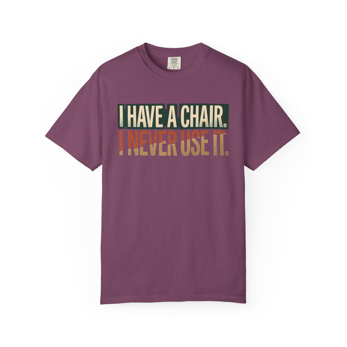 I Have A Chair. I Never Use It. Typography T-shirt