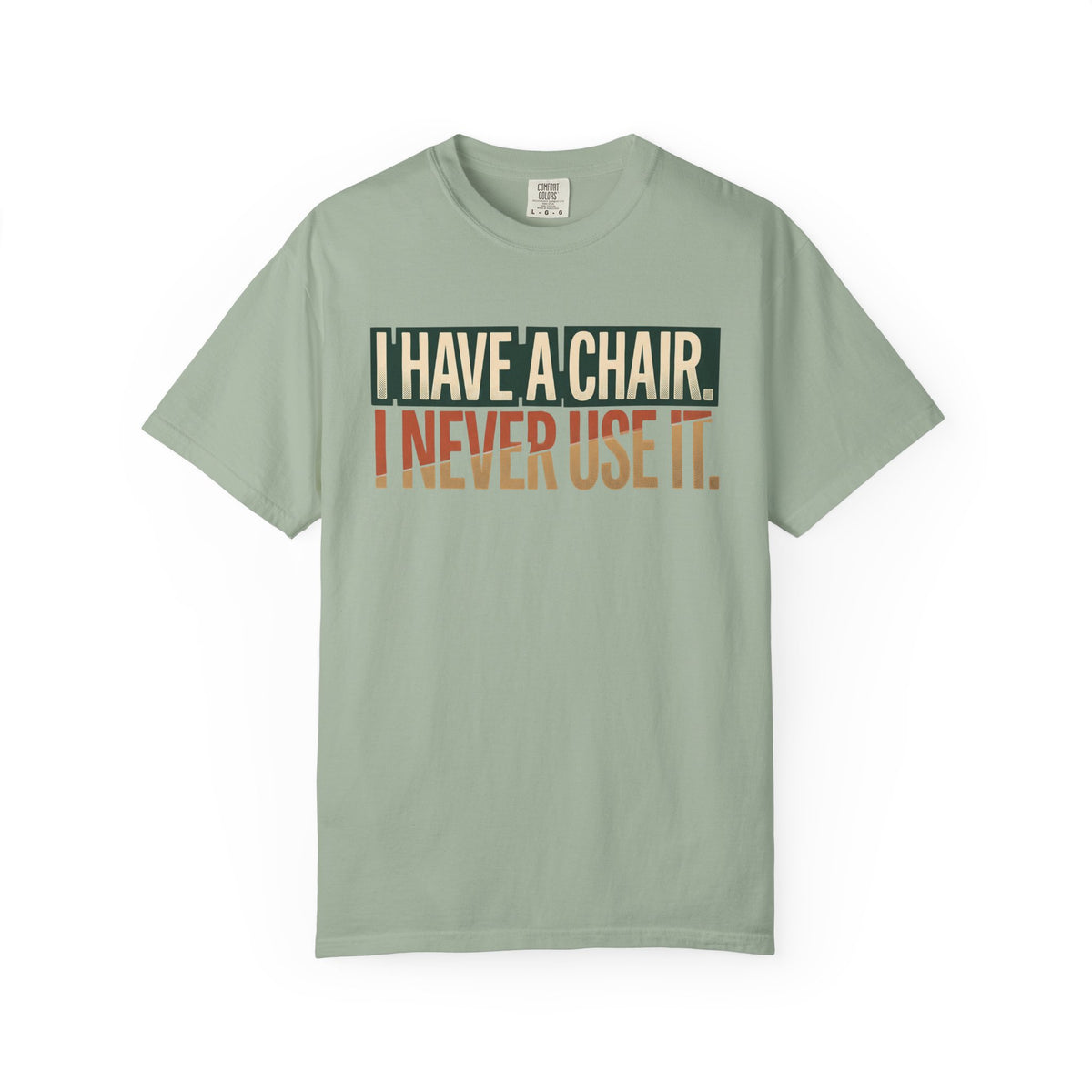 I Have A Chair. I Never Use It. Typography T-shirt