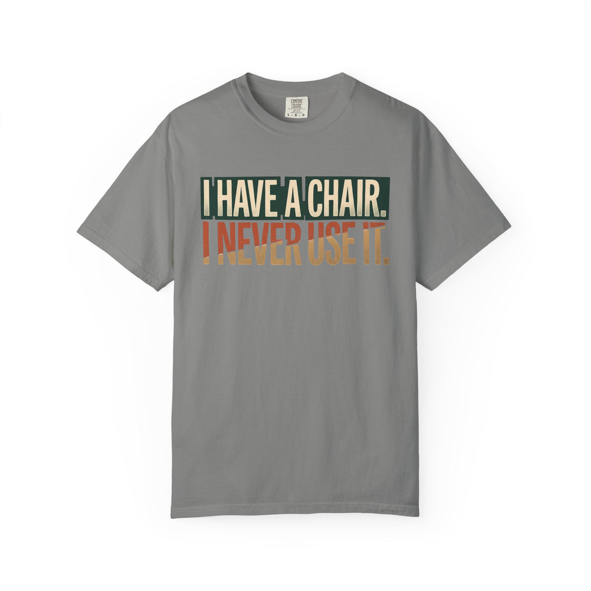 I Have A Chair. I Never Use It. Typography T-shirt