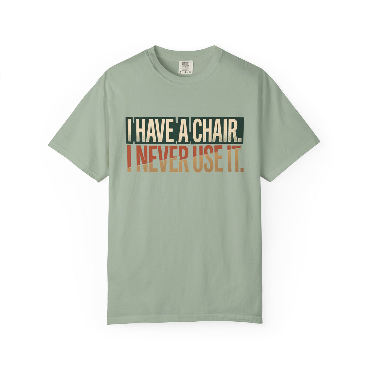I Have A Chair. I Never Use It. Typography T-shirt