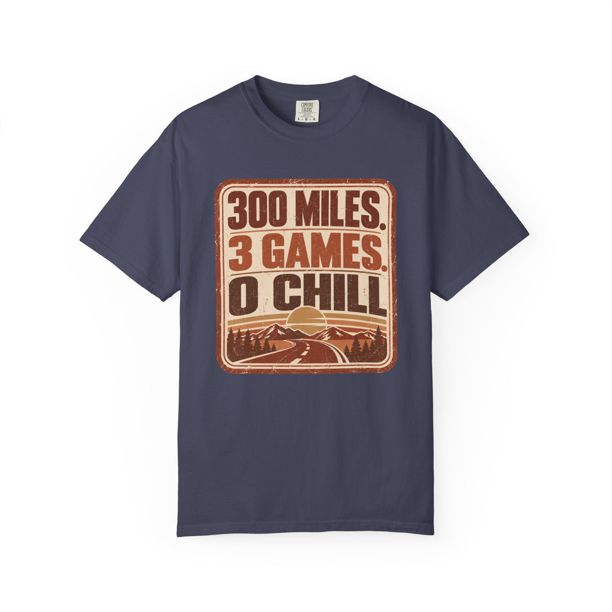 300 Miles. 3 Games. 0 Chill Statement T-shirt