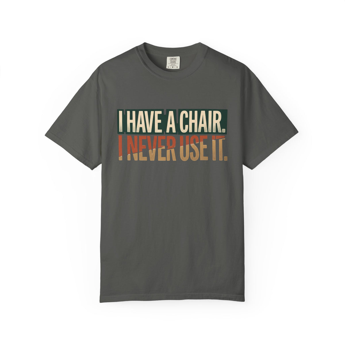 I Have A Chair. I Never Use It. Typography T-shirt