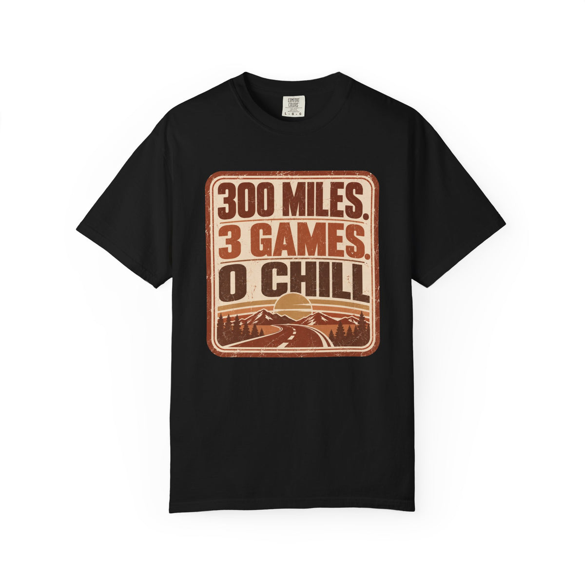 300 Miles. 3 Games. 0 Chill Statement T-shirt