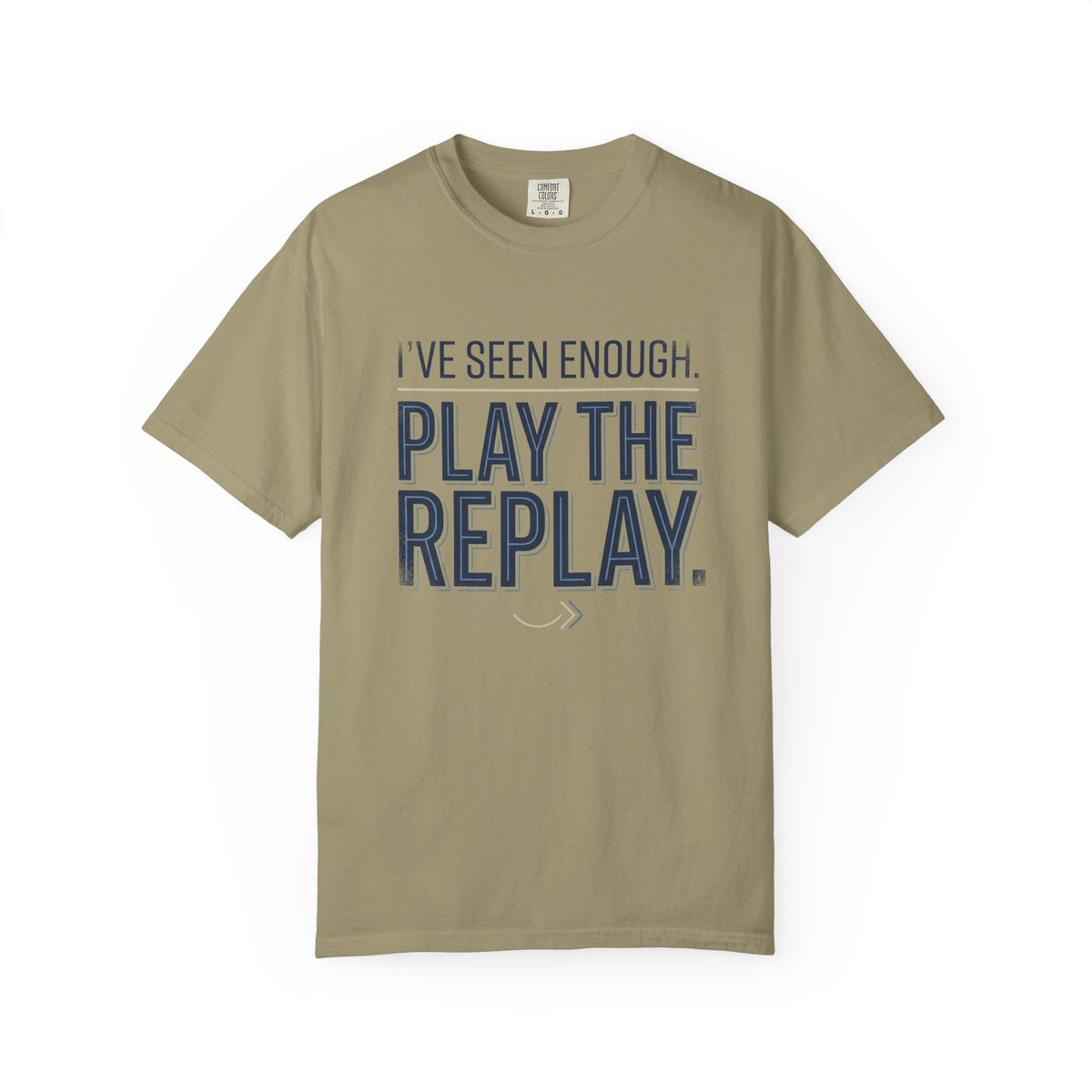 I’ve Seen Enough. Play The Replay. Typography T-shirt