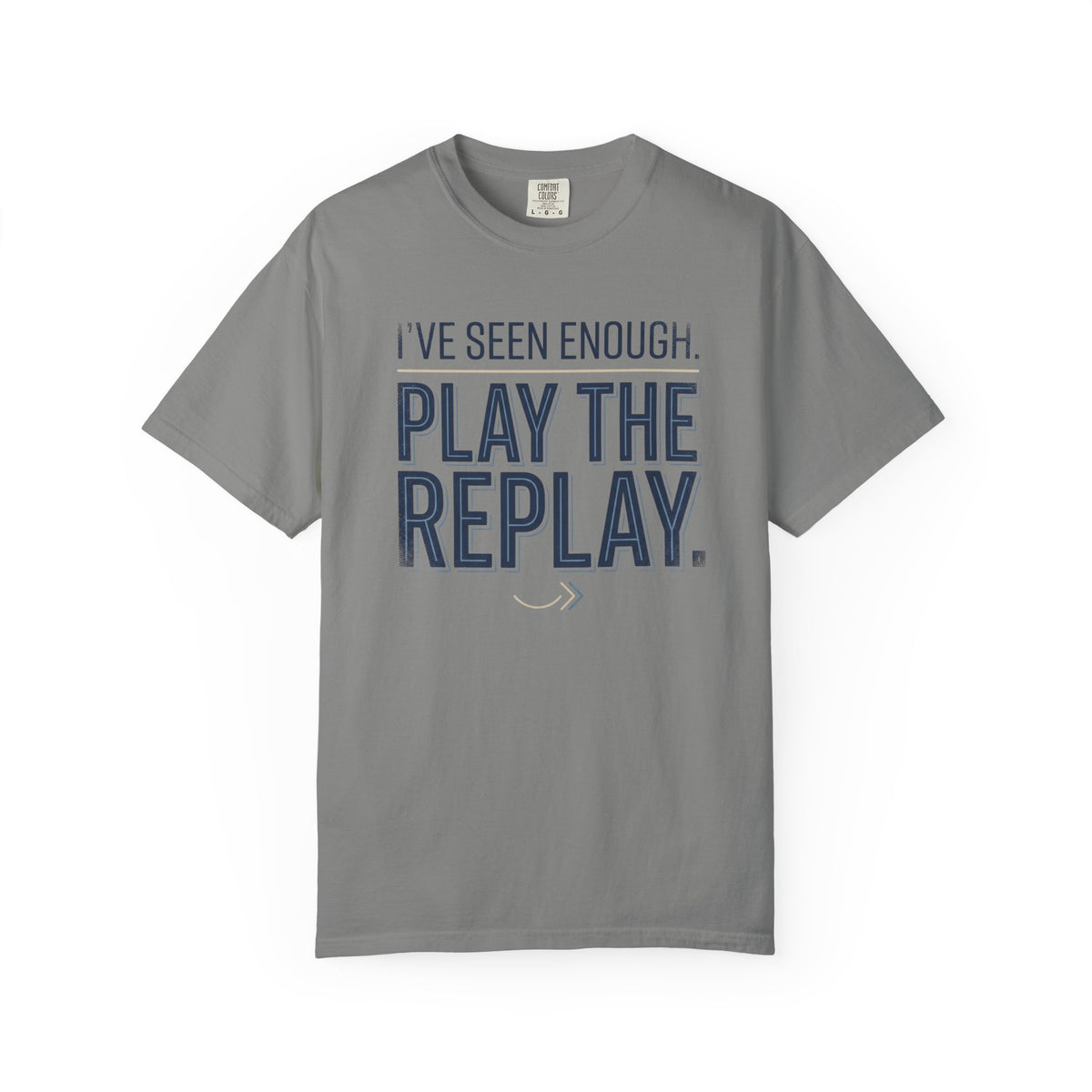 I’ve Seen Enough. Play The Replay. Typography T-shirt