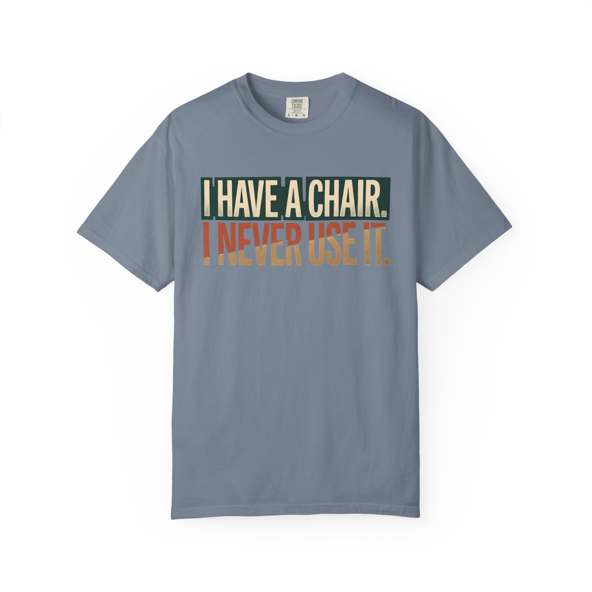 I Have A Chair. I Never Use It. Typography T-shirt