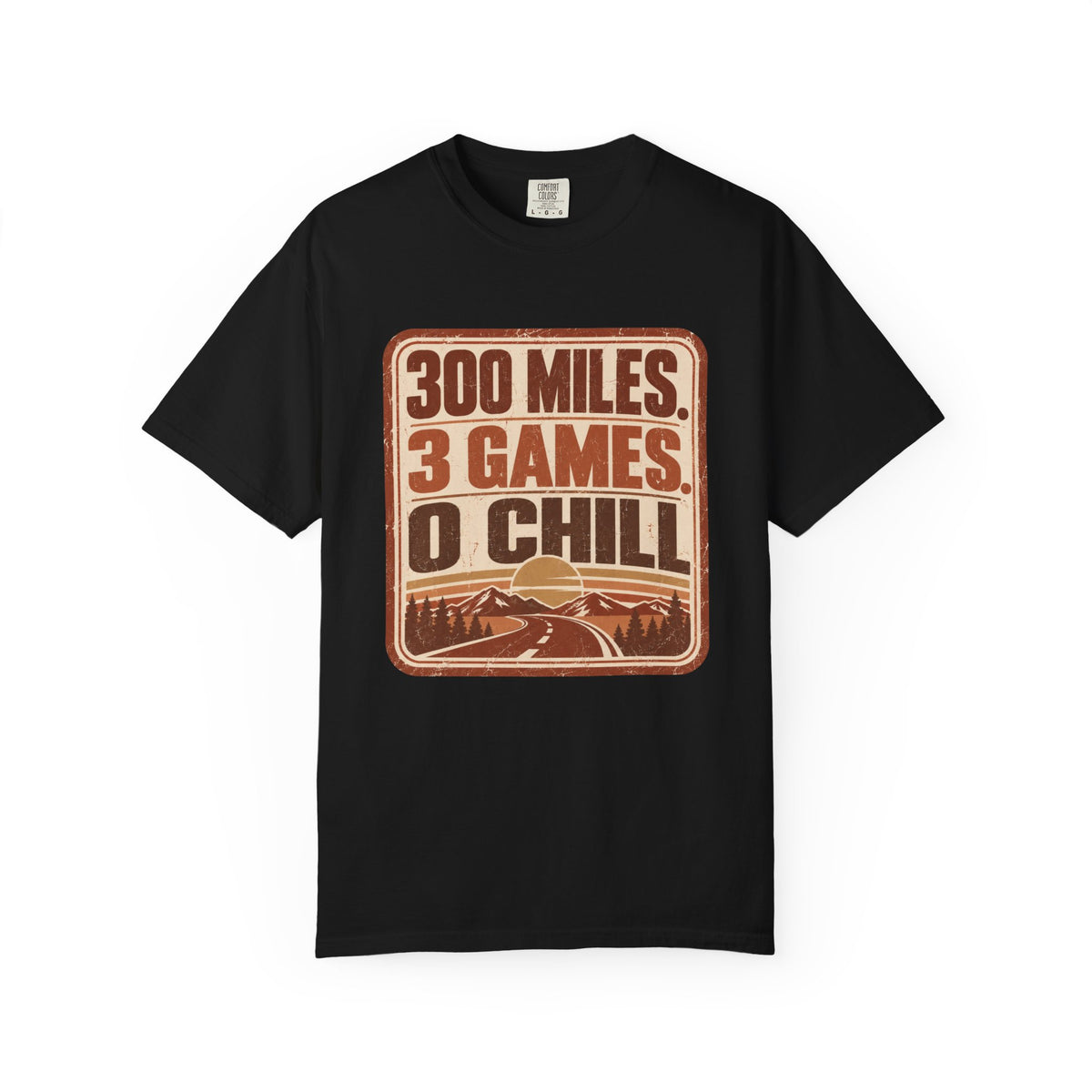 300 Miles. 3 Games. 0 Chill Statement T-shirt