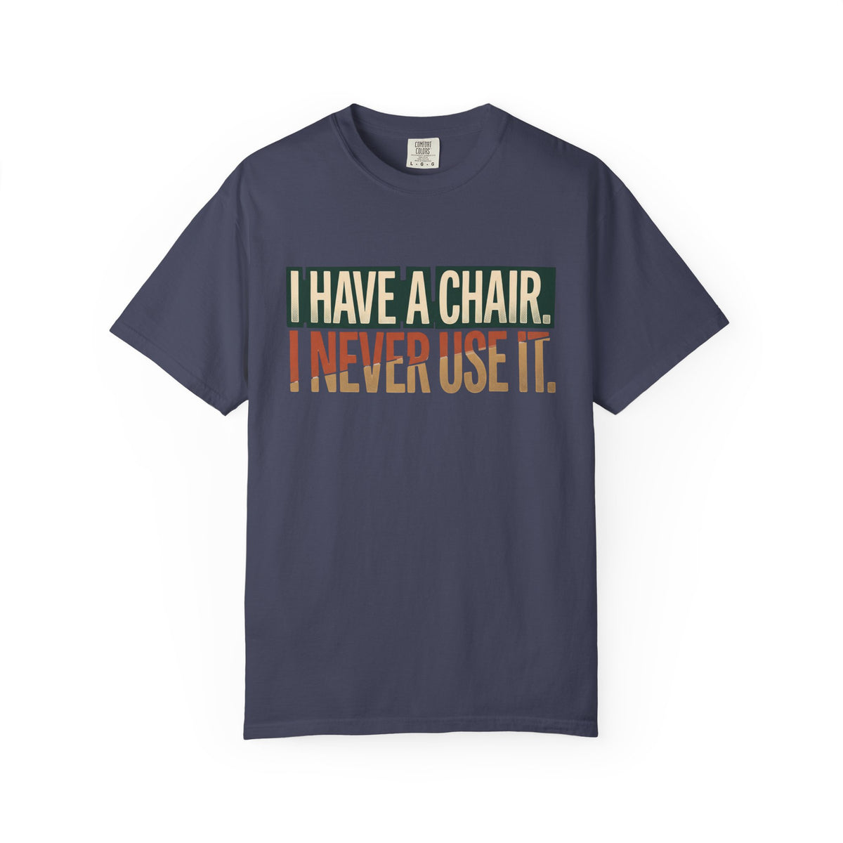 I Have A Chair. I Never Use It. Typography T-shirt