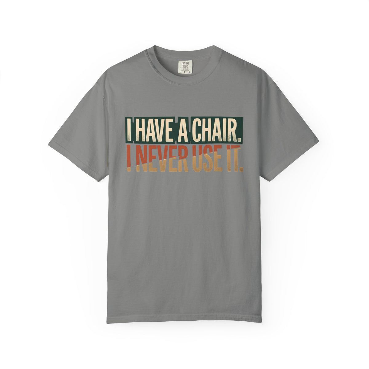 I Have A Chair. I Never Use It. Typography T-shirt