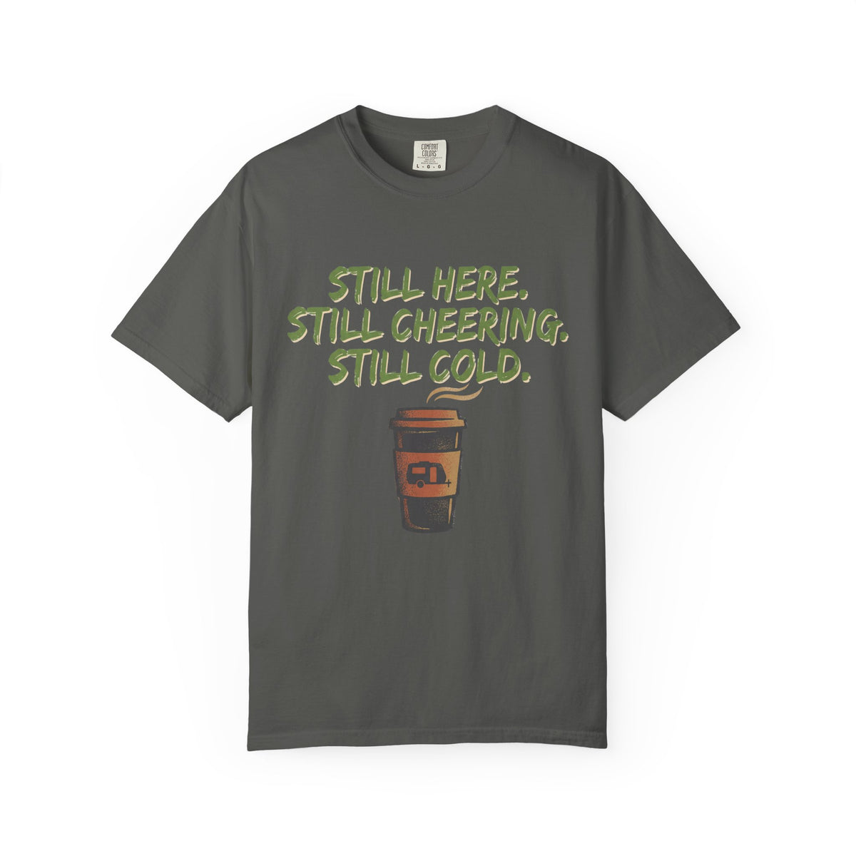 Still Here. Still Cheering. Still Cold. Statement T-shirt