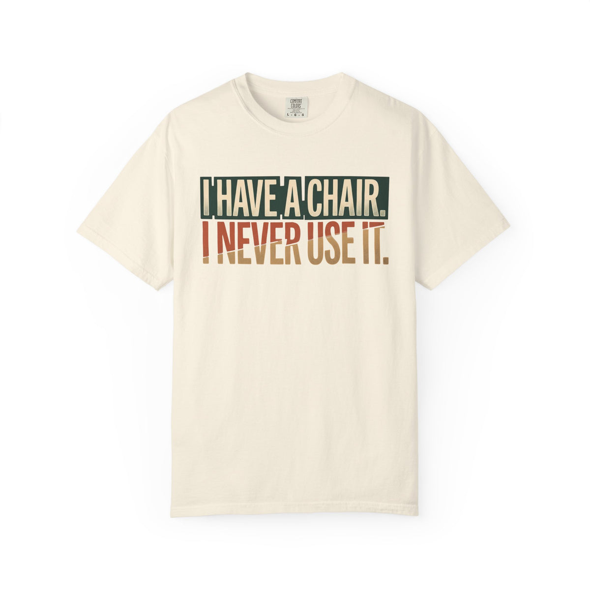 I Have A Chair. I Never Use It. Typography T-shirt