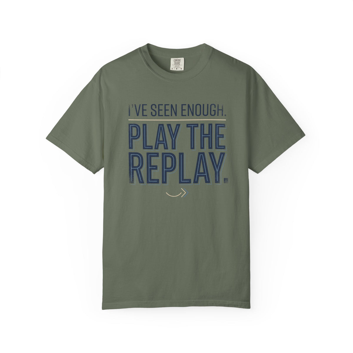 I’ve Seen Enough. Play The Replay. Typography T-shirt