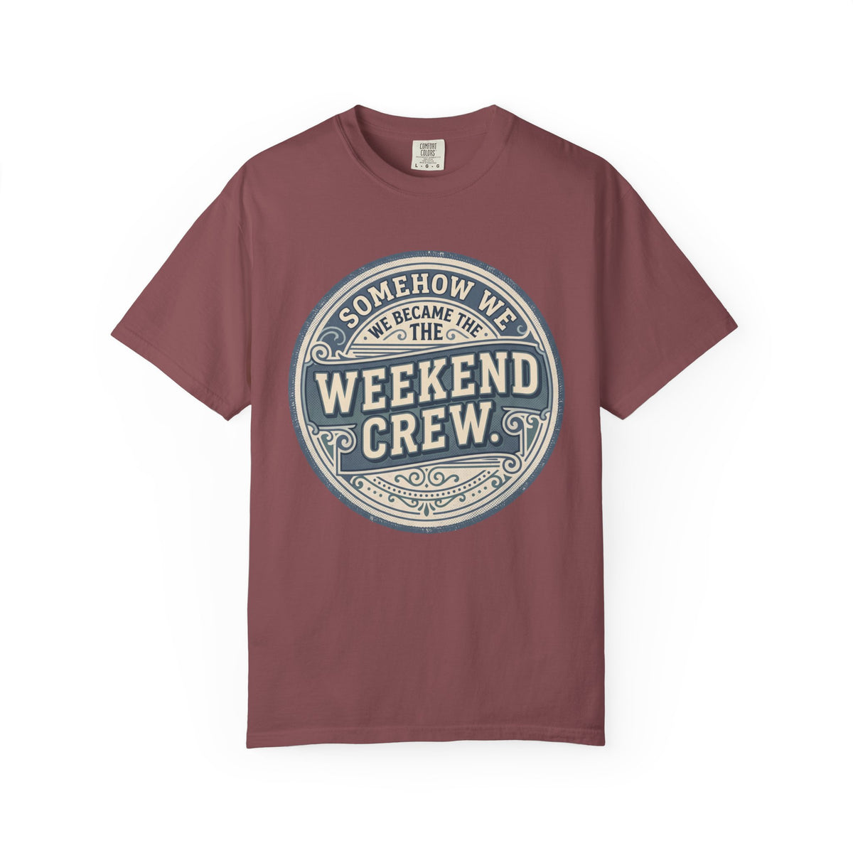Somehow We Became The Weekend Crew. Typography T-shirt