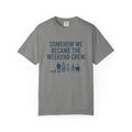 Somehow We Became The Weekend Crew. Illustrated T-shirt