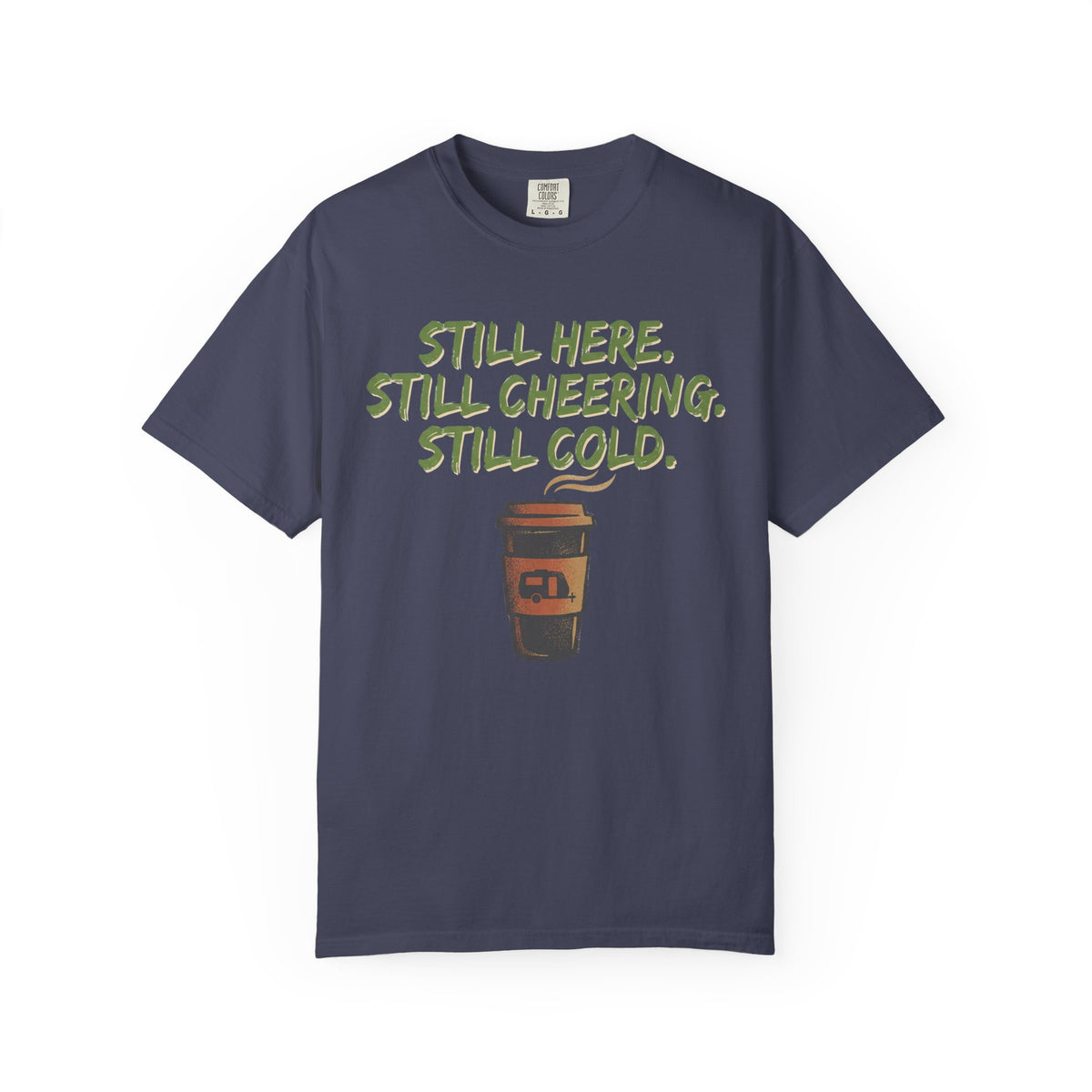 Still Here. Still Cheering. Still Cold. Statement T-shirt