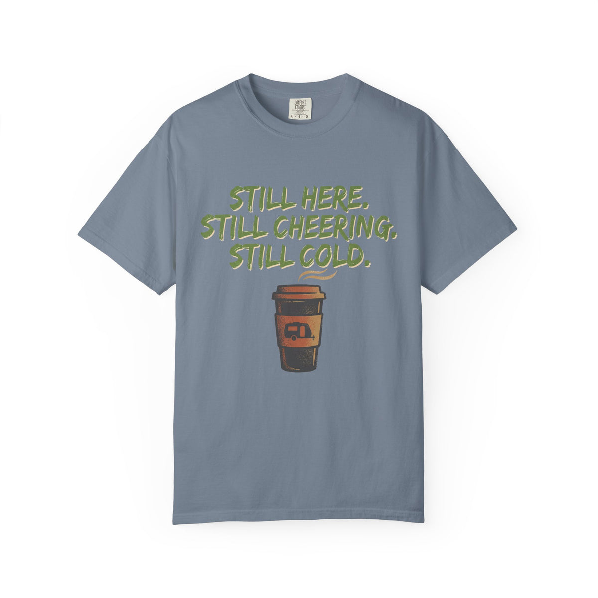 Still Here. Still Cheering. Still Cold. Statement T-shirt