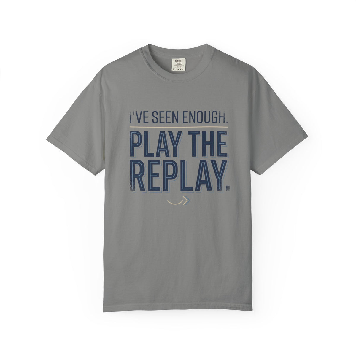 I’ve Seen Enough. Play The Replay. Typography T-shirt