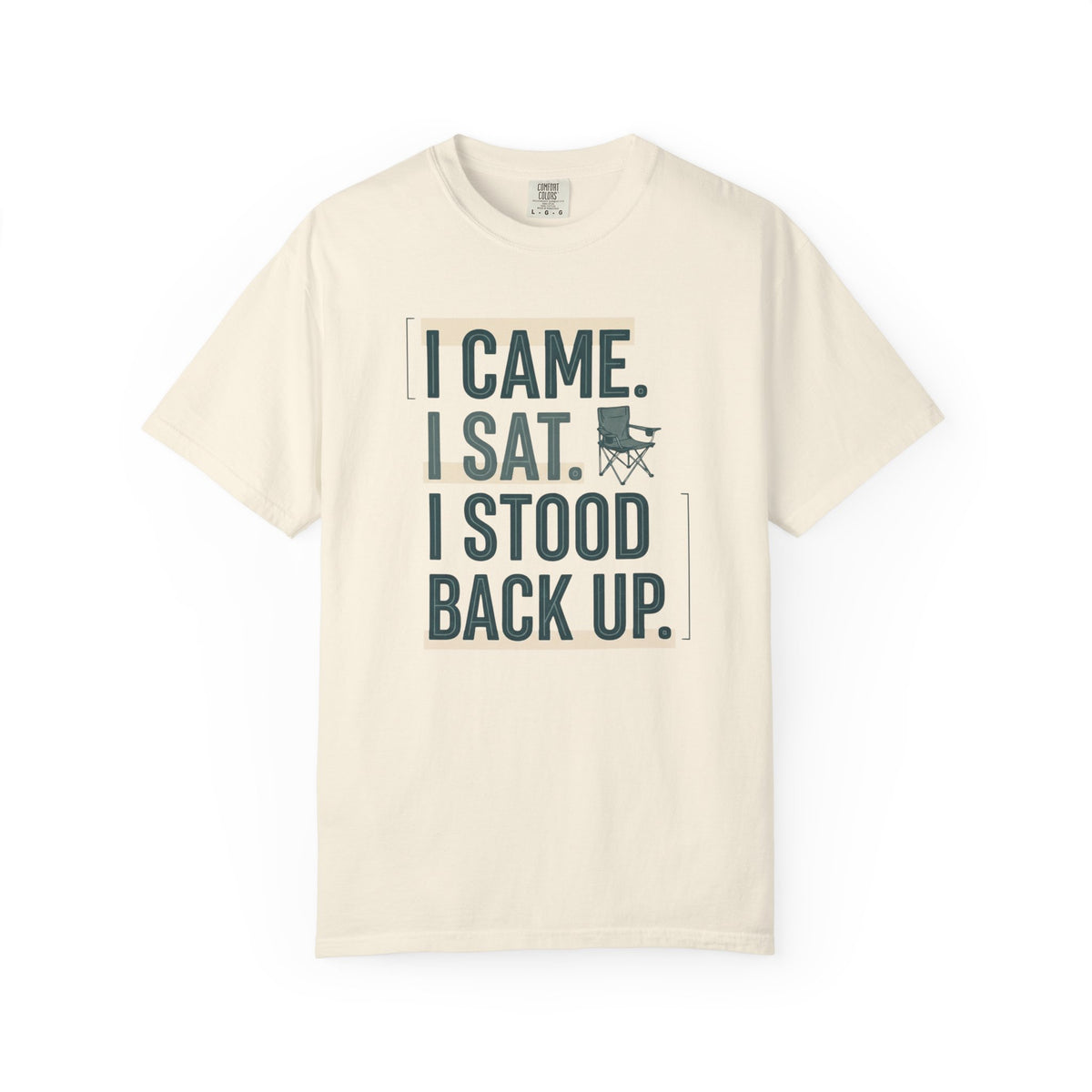 I Came. I Sat. I Stood Back Up. Statement T-shirt