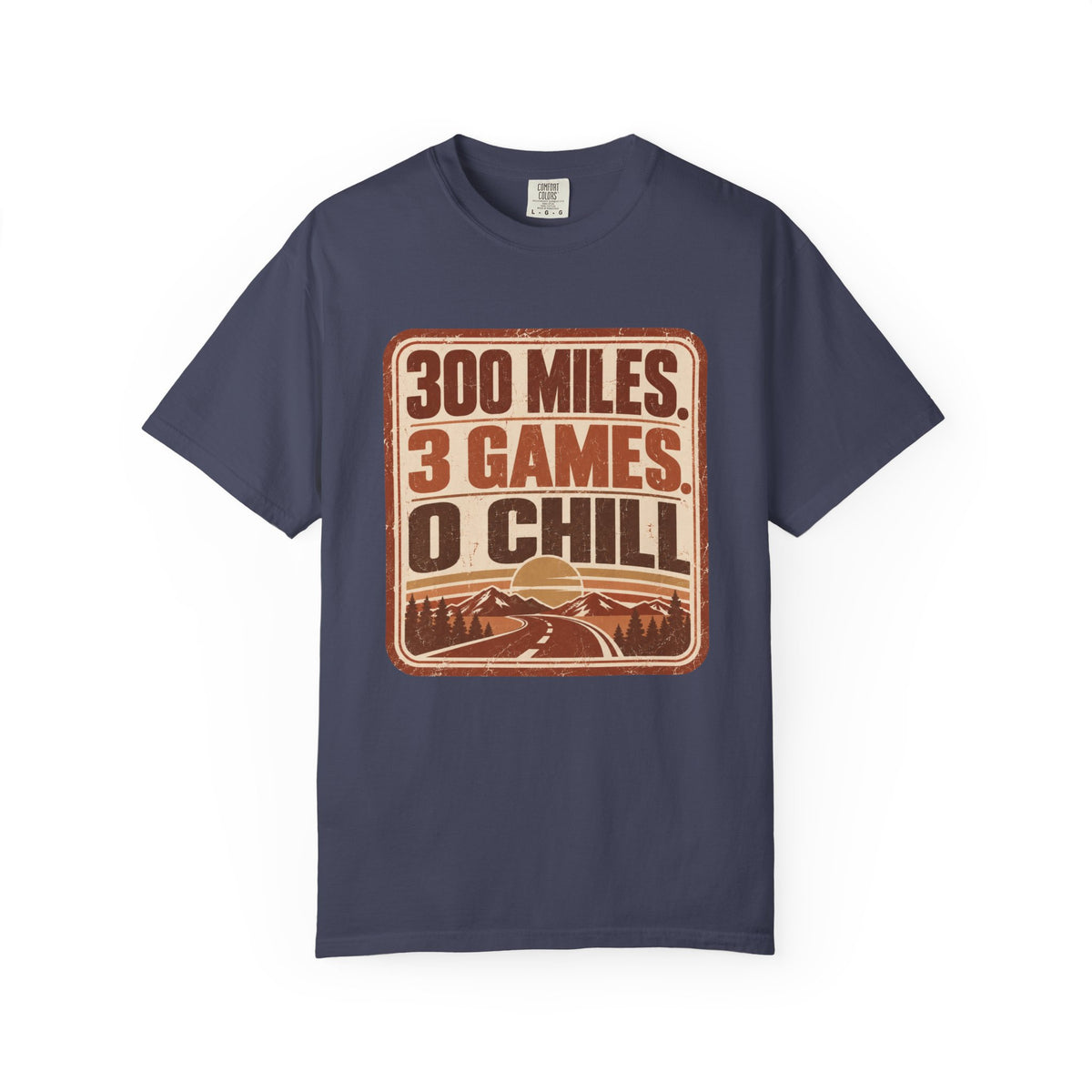 300 Miles. 3 Games. 0 Chill Statement T-shirt
