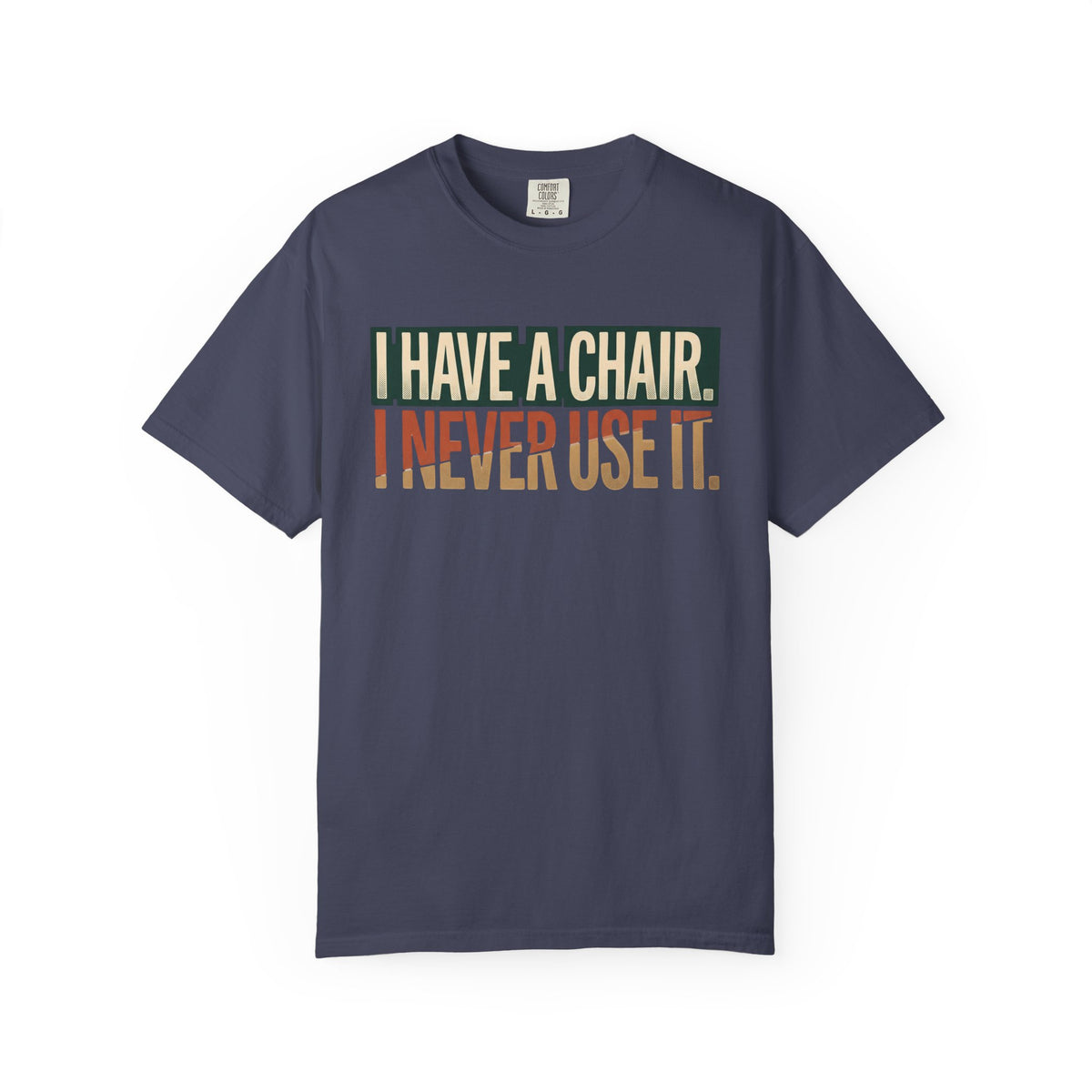 I Have A Chair. I Never Use It. Typography T-shirt