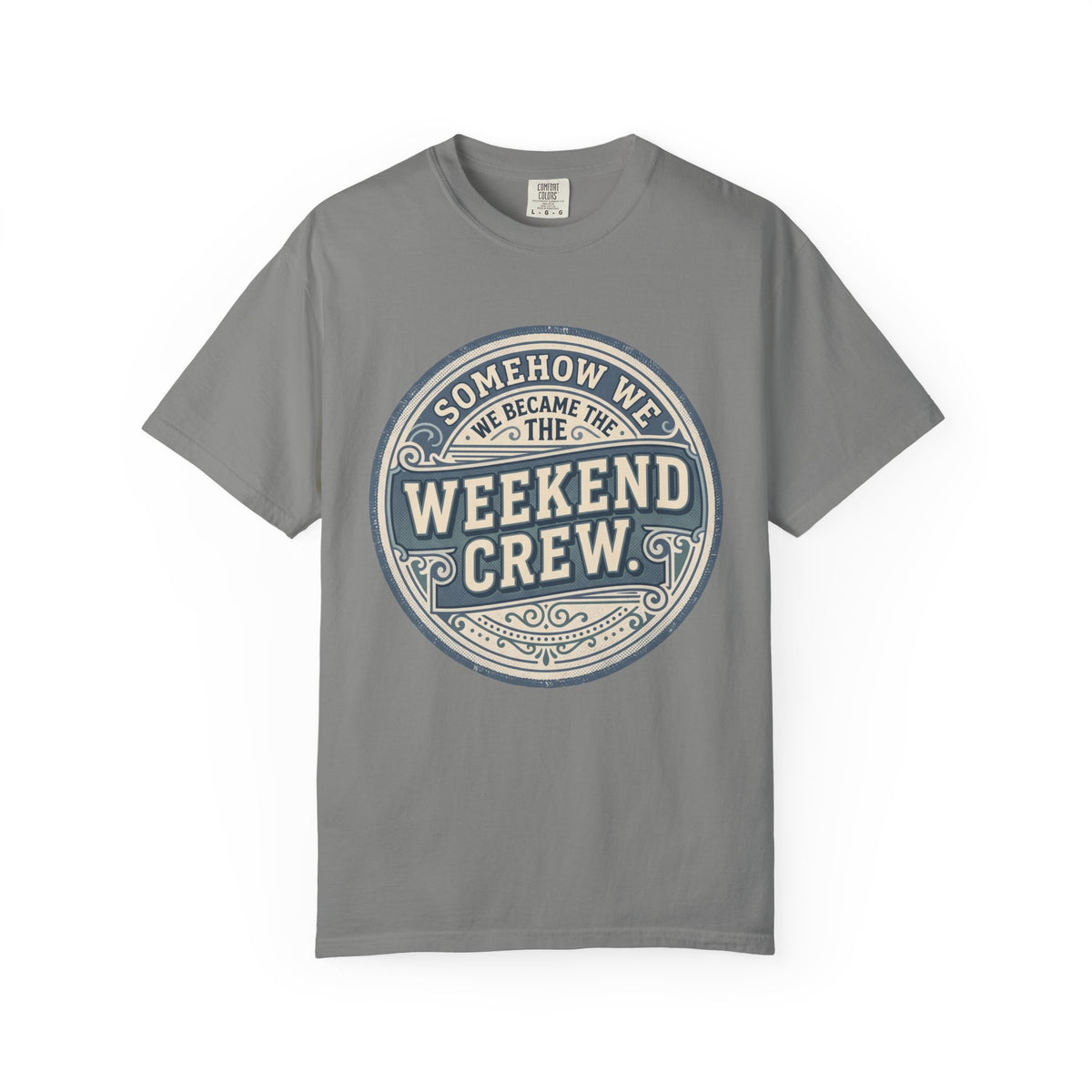 Somehow We Became The Weekend Crew. Typography T-shirt
